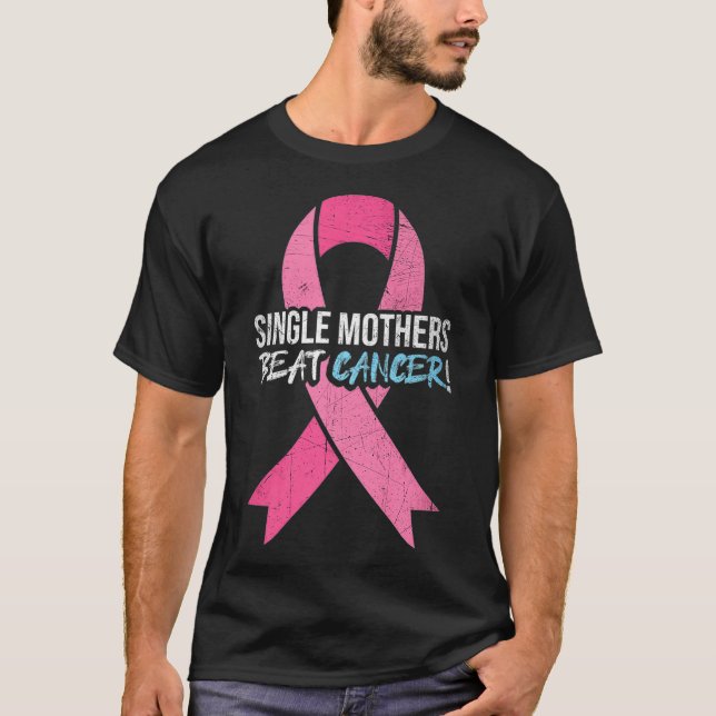 Breast Cancer  Single Mother Beat Cancer Mom Suppo T-Shirt (Front)