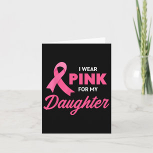 Breast Cancer Support I Wear Pink For My Daughter Card