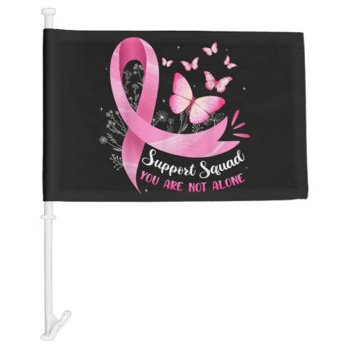 Breast Cancer Support Squad You Are Not Alone Car Flag