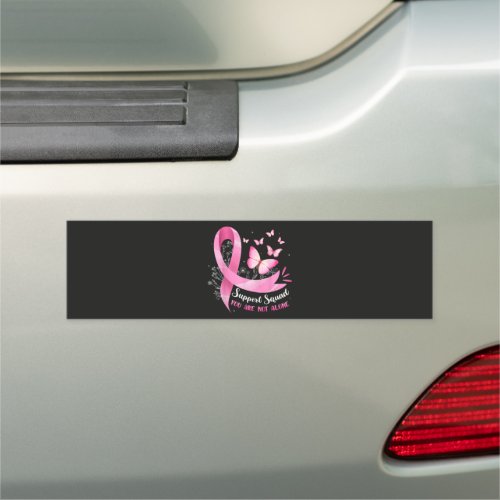 Breast Cancer Support Squad You Are Not Alone Car Magnet