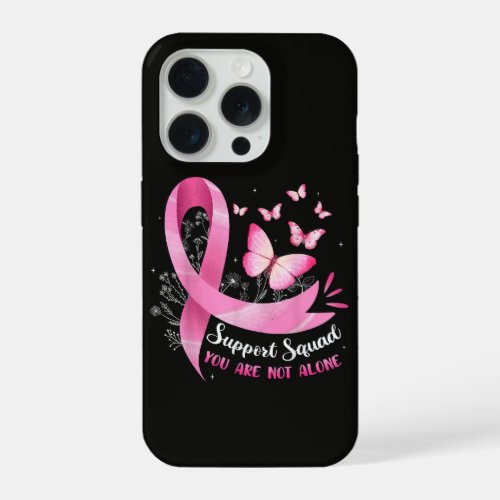 Breast Cancer Support Squad You Are Not Alone iPhone 15 Pro Case