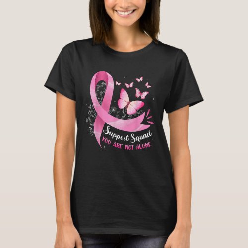 Breast Cancer Support Squad You Are Not Alone T-Shirt