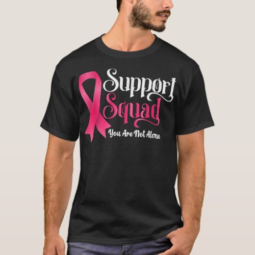 Breast Cancer Support Squad You Are Not Alone T_Shirt