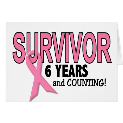 BREAST CANCER SURVIVOR 6 Years  Counting