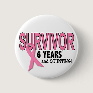 BREAST CANCER SURVIVOR 6 Years & Counting Pinback Button