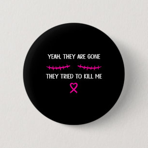 Breast Cancer Survivor Mastectomy They're Gone Button