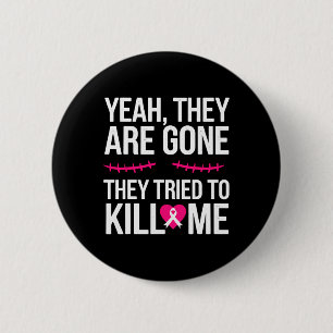 Breast Cancer Survivor Mastectomy They're Gone Button