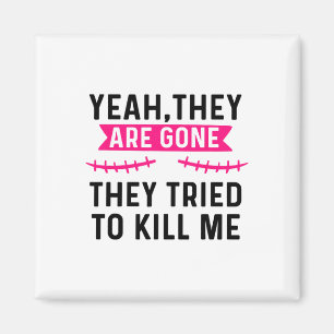 Breast Cancer Survivor Mastectomy They're Gone Magnet