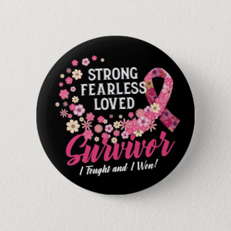 Breast Cancer Survivor Strong Fearless Loved Flowe Button