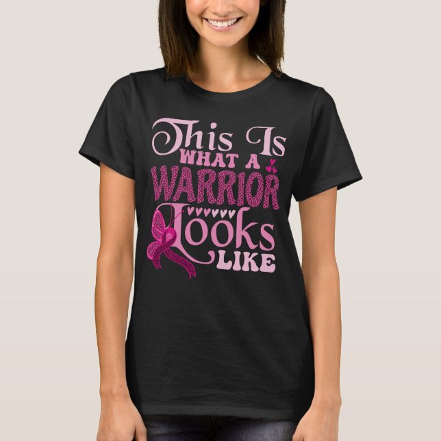 Breast Cancer This Is What a Warrior Looks Like T-Shirt (Front)