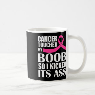 Breast Cancer Touched My S Breast So I Kicked Its  Coffee Mug