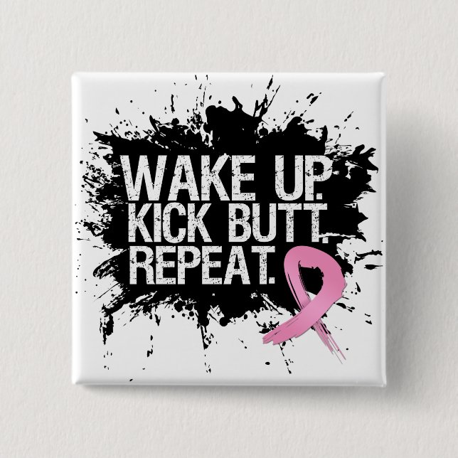 Breast Cancer Wake Up Kick Butt Repeat Pinback Button (Front)
