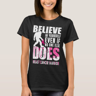 breast cancer warrior bigfoot believe in yourself T-Shirt