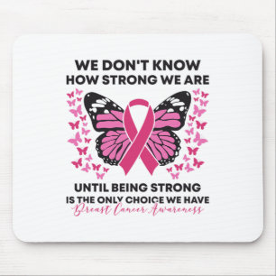 Breast Cancer We Don't Know How Strong We Are Pink Mouse Pad