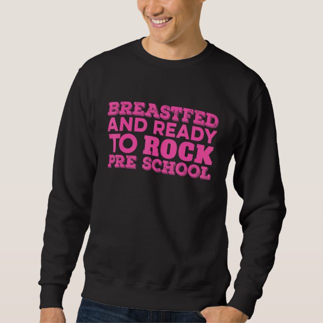Breastfed Back To School Preschool First Day Of Sc Sweatshirt (Front)