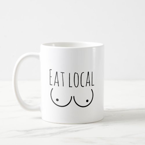 Breastfeeding Humor Eat Local Mug