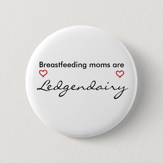 Breastfeeding moms are Legendairy Button (Front)