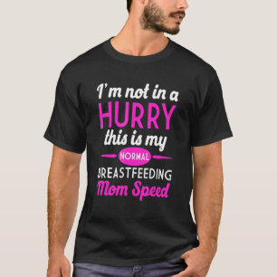 Breastfeeding Normalized Proud Full Time Breastfee T-Shirt