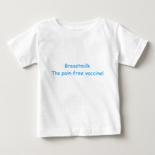 Breastmilk The pain-free vaccine! Baby T-Shirt (Front)