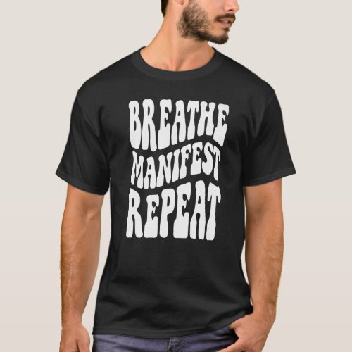 Breath Manifest Repeat Retro Mindfulness Meditatio T_Shirt
