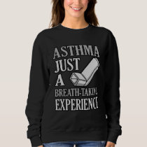 Breath Taking Experience Asthma Awareness Month Gr Sweatshirt