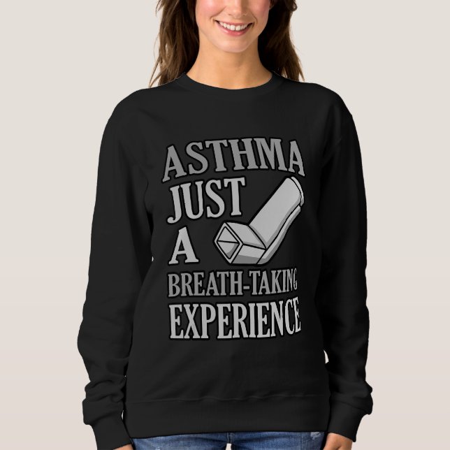 Breath Taking Experience Asthma Awareness Month Gr Sweatshirt (Front)