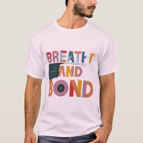 Breathe and Bond T_Shirt