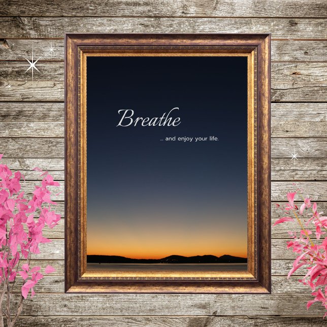 Breathe and Enjoy Your Life serene & motivational Poster (Frame not included. Downloadable & printable. Available in multiple sizes. 3:4 ratio sizes are best.)