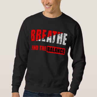 Breathe and Find Balance T-Shirt Sweatshirt