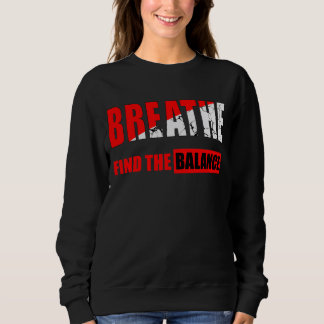 Breathe and Find Balance T-Shirt Sweatshirt