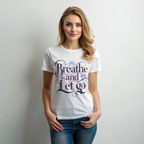 Breathe and Let Go Womens T_Shirt