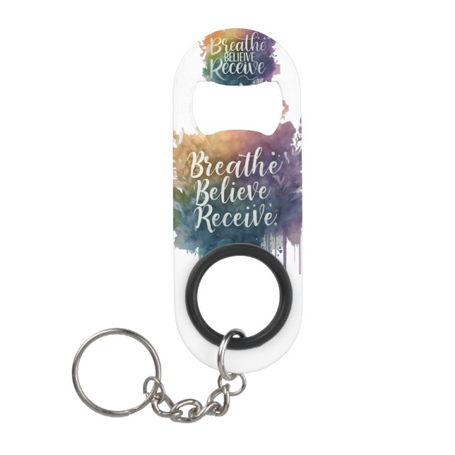 Breathe, Believe, Receive** Keychain Bottle Opener (Front)