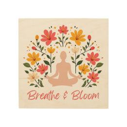 Breathe & Bloom Meditation Wood Wall Art