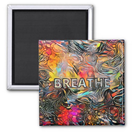 Breathe  Colorful Abstract Magnet