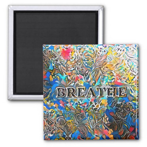 Breathe  Colorful Abstract Magnet
