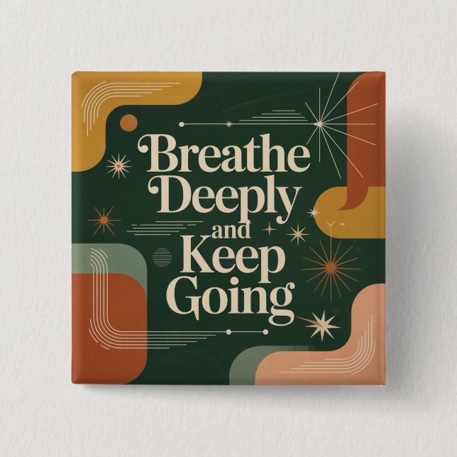 Breathe Deeply And Keep Going Button (Front)