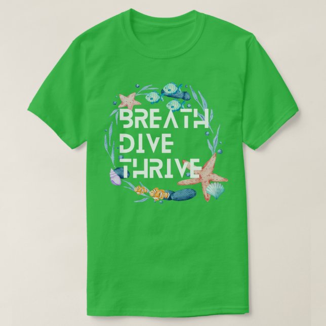 Breathe Dive and Thrive Scuba diving Scuba Ocean l T-Shirt (Design Front)