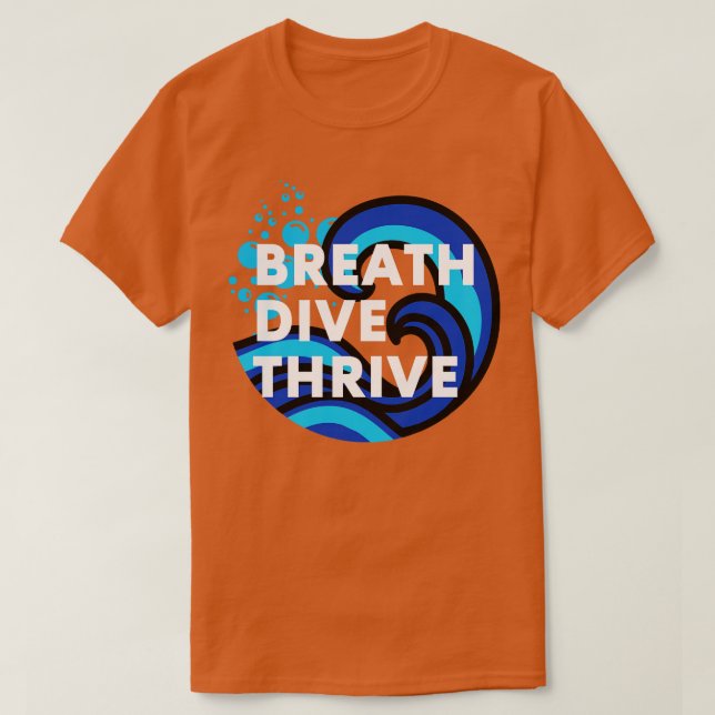 Breathe Dive and Thrive Scuba diving Scuba Ocean l T-Shirt (Design Front)
