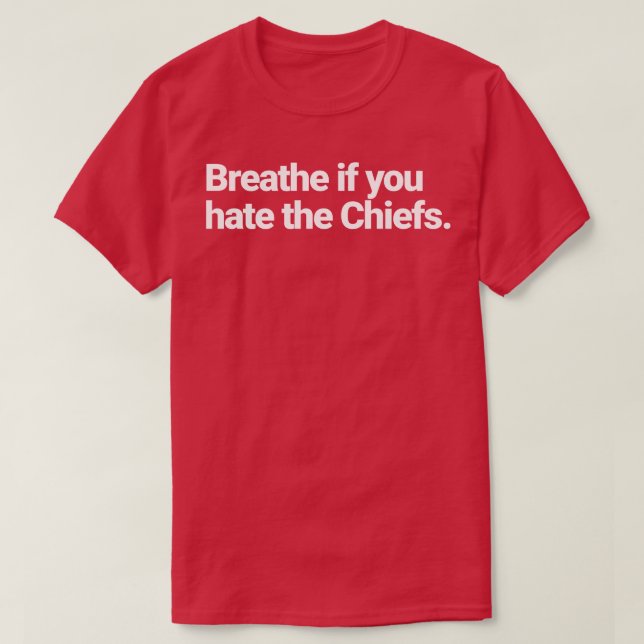Breathe if you hate the Chiefs 1 T-Shirt (Design Front)