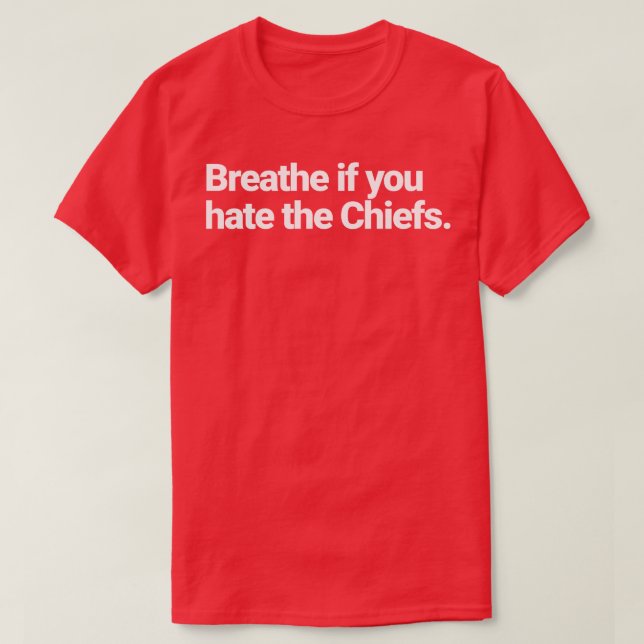 Breathe if you hate the Chiefs 1 T-Shirt (Design Front)