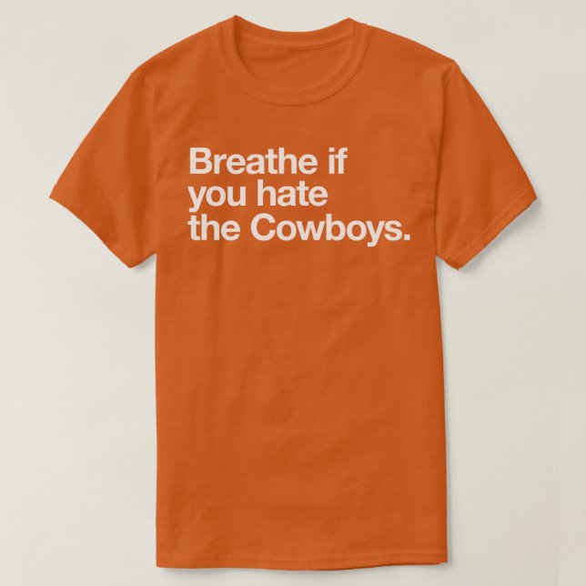 Breathe if you hate the Cowboys T-Shirt (Design Front)