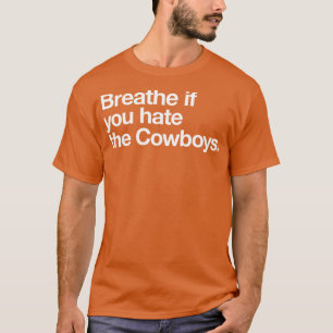 Breathe if you hate the Cowboys T-Shirt