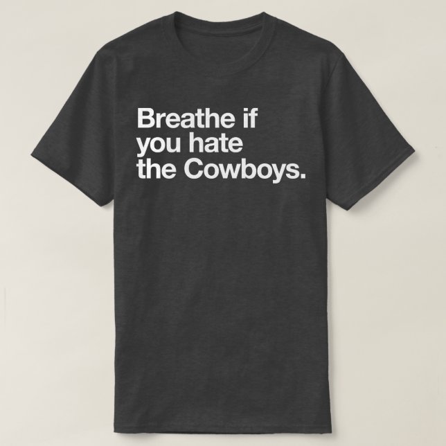 Breathe if you hate the Cowboys T-Shirt (Design Front)