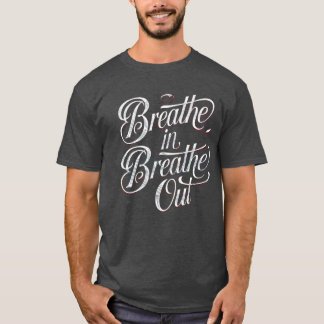Breathe In, Breathe Out – Find Your Inner Peace T-Shirt