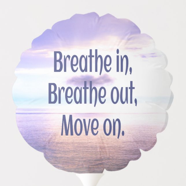 Breathe in, Breathe out, Move on, Motivational Balloon (Back)
