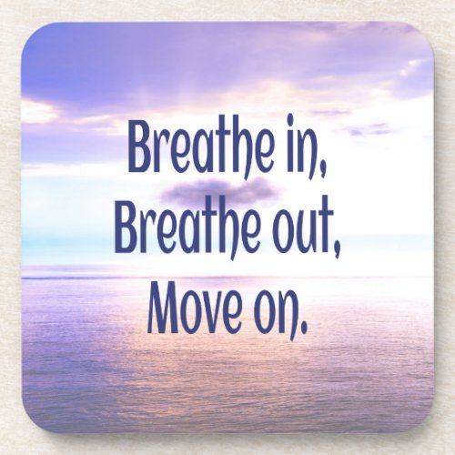 Breathe in Breathe out Move on Motivational Beverage Coaster