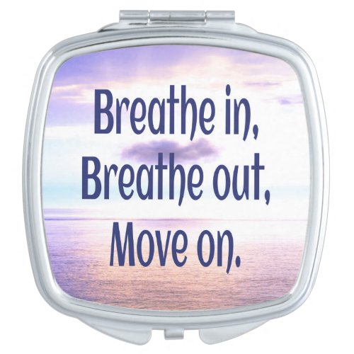 Breathe in Breathe out Move on Motivational Compact Mirror