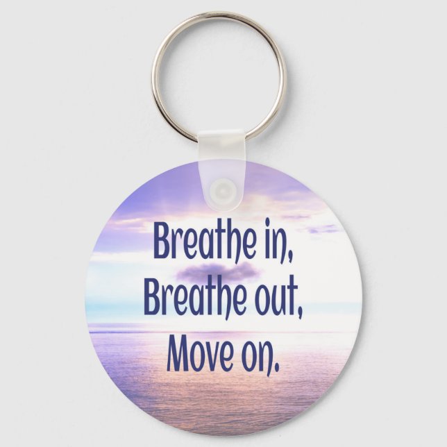 Breathe in, Breathe out, Move on, Motivational Keychain (Front)