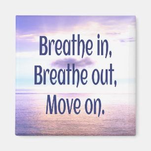 Breathe in, Breathe out, Move on, Motivational Magnet