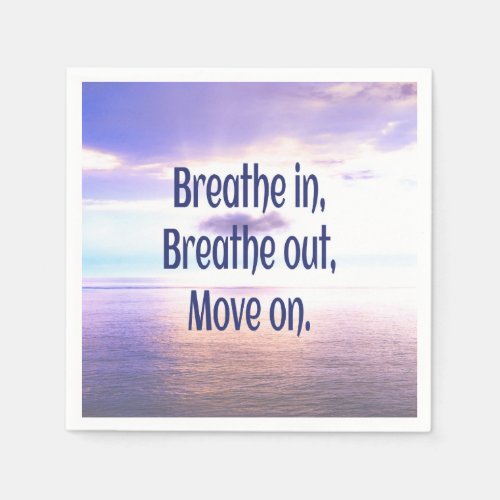 Breathe in Breathe out Move on Motivational Napkins